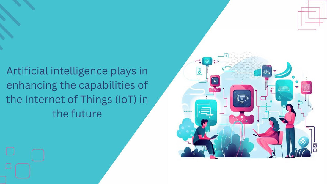 What role will artificial intelligence play in enhancing the capabilities of the Internet of Things (IoT) in the future?