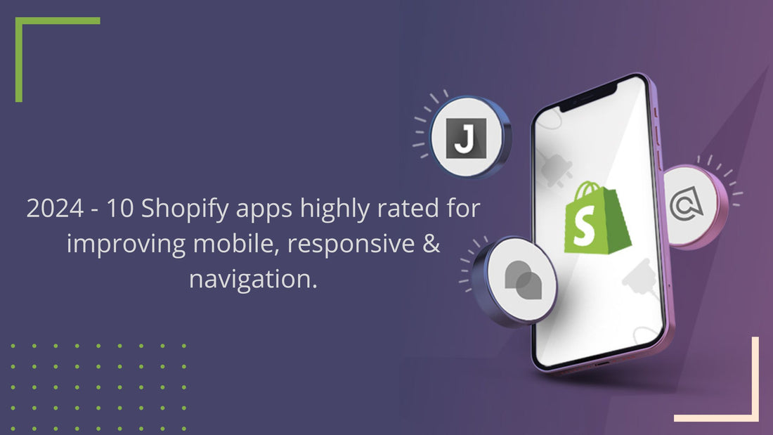 2024 - 10 Shopify apps highly rated for improving mobile, responsive & navigation.