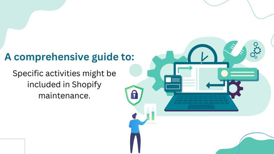 What specific activities might be included in a comprehensive guide to Shopify maintenance?