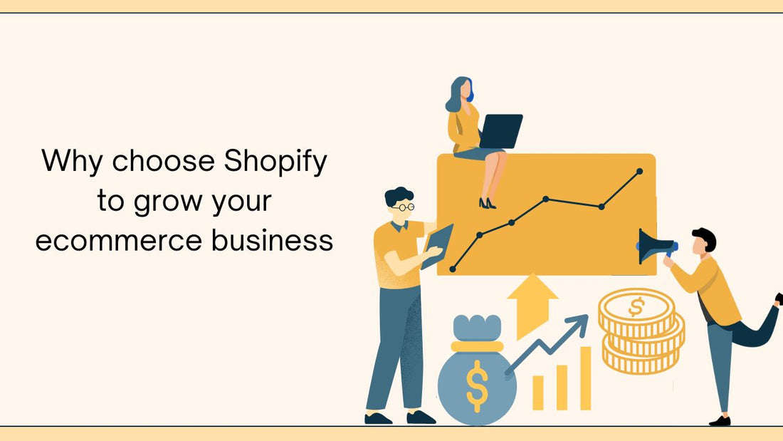 Why choose Shopify to grow your eCommerce business