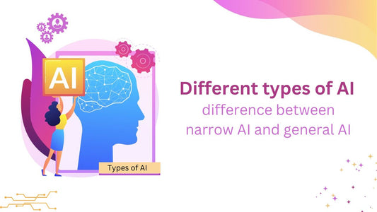 What are the different types of AI And the difference between narrow AI and general AI?